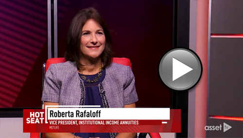 Watch MetLife’s Roberta Rafaloff, vice president, Institutional Income Annuities, answer timely retirement income questions from industry leaders in Asset TV's Hot Seat.